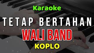 TETAP BERTAHAN  WALI B4ND  KARAOKE KOPLO [upl. by Grannie]