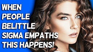 When People Belittle A Sigma Empath This Will Happen [upl. by Aicekal]