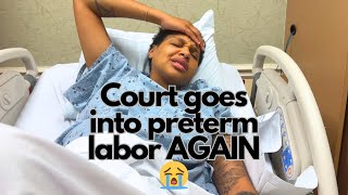 Court goes into preterm labor AGAIN  couple pregnancy [upl. by Norramic]