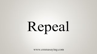 How To Say Repeal [upl. by Major271]