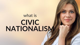 Understanding Civic Nationalism [upl. by Narton]