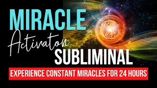 Miracles Will Happen for 24 Hours After Listening  Miracle Activation Subliminal positivevibes [upl. by Savadove]