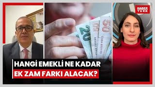 Hangi emekli ne kadar ek zam farkı alacak Ek zam farkları ne zaman hesaplara yatacak [upl. by Dachi602]