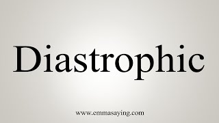 How To Say Diastrophic [upl. by Eugenie]