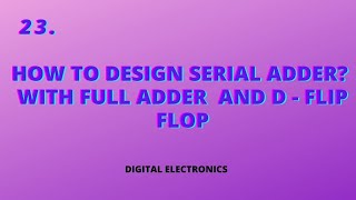 How To Design Serial Adder  With Full Adder and D Flip Flop Digitalelectronics [upl. by Jeffry335]