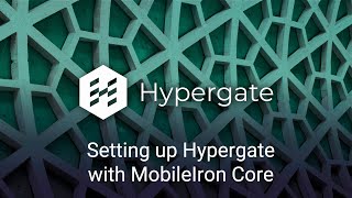 Webinar  Setting up Hypergate with MobileIron Core [upl. by Aroled]