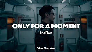 Eric Nam 에릭남  Only for a Moment Official Music Video [upl. by Morven630]