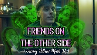 Friends On the Other Side  Disney Villain MashUp  Thomas Sanders [upl. by Macomber]