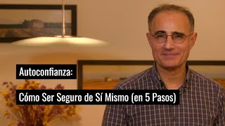 Autoconfianza Cómo Ser Seguro de Sí Mismo en 5 Pasos [upl. by Nyleikcaj]