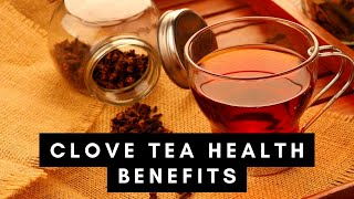 Clove Tea  7 Benefits of Drinking One Glass Every Day [upl. by Suoivatnom]