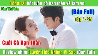 Review Phim Tổng tài hốt luôn cô bạn thân về làm vợ  Luyến Tiếc Những Vì Sao Bản Full [upl. by Jacinta748]