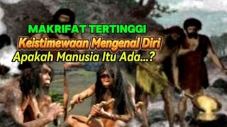 Makrifat Tertinggi ‼️Benarkah Manusia Itu Ada [upl. by Ehcadroj]