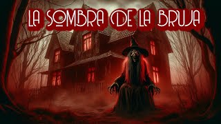 LA SOMBRA DE LA BRUJA  HISTORIA DE TERROR [upl. by Hnahk350]