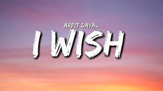 Arpit Dayal  I Wish lyrics  Dir By Saurabh [upl. by Namad528]