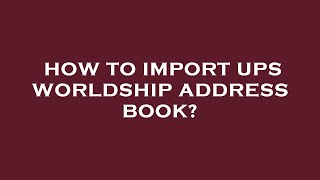 How to import ups worldship address book [upl. by Enitsenre]