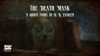 The Death Mask  A Ghost Story by H D Everett  A Bitesized Audiobook [upl. by Mcdonald915]