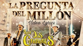 La Pregunta Del Millon  Los Dos Carnales  Letra [upl. by Dnomse852]