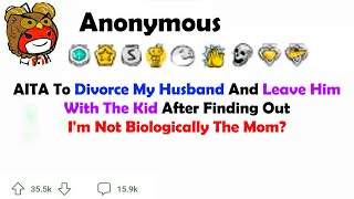 AITA to Divorce My Husband and Leave Him With The Kid After Finding Out Im Not Biologically The Mom [upl. by Eilahs551]