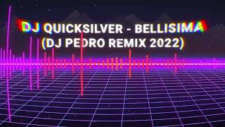 DJ Quicksilver  Bellisima Dj Pedro remix 2022 [upl. by Scully]