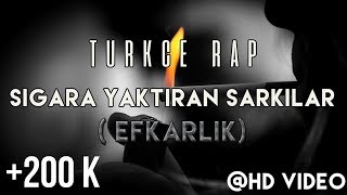 Türkçe Rap  Sigara Yaktıran Şarkılar 1 Efkarlık [upl. by Pacheco]