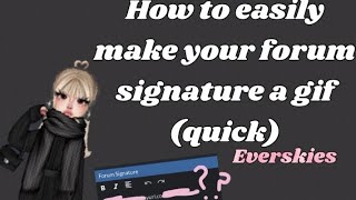 How to easily make your forum signature a gif in everskies super quick and easy [upl. by Renat]