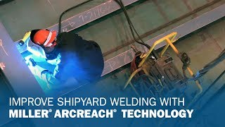 Improve Shipyard Welding With Miller ArcReach Technology [upl. by Ydnal284]