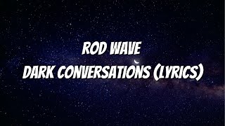 Rod Wave  Dark Conversations Lyrics [upl. by Nauqahs]