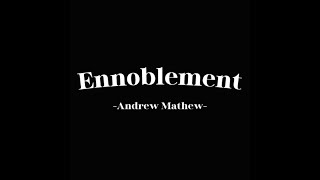 Ennoblement by Andrew Mathew [upl. by Enirual]