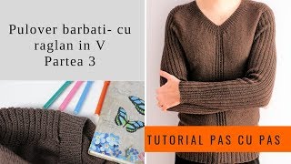 TUTORIAL PAS CU PAS  Pulover barbati cu raglan in V  Partea 3 [upl. by Thomas]