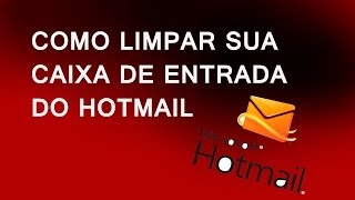 COMO LIMPAR SUA CAIXA DE ENTRADA DO HOTMAIL [upl. by Aicenev]