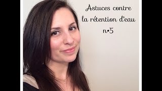 Astuces contre la rétention deau n°5 [upl. by Noeled]