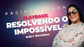 Resolvendo o Impossível  PlayBack  Suely Nogueira [upl. by Notnyw]