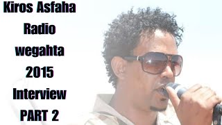 Kiros Asfaha Radio Wegahta VIDEO Interview 2015 PART 1 [upl. by Notslah]