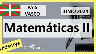 🚀MATEMÁTICAS JUNIO 2024 ▶️PAÍS VASCO Euskadi✔️Examen Selectividad EAU [upl. by Ecitnerp163]