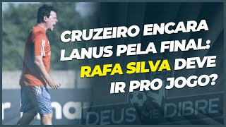 CRUZEIRO ENCARA LANÚS PELA FINAL RAFA SILVA DEVE IR PRO JOGO [upl. by Dnarud]