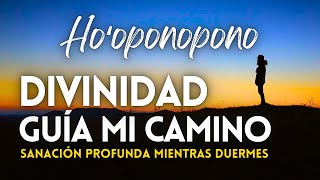 DIVINIDAD GUÍA MI CAMINO 😇 DORMIR SANANDO CON HOOPONOPONO 😴🌙 [upl. by Aikkin]