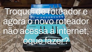 Troquei de roteador agora o roteador novo não conecta não acessa a internet oque fazer [upl. by Aenotna]