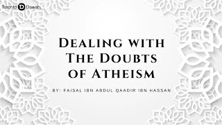 Dealing with The Doubts of Atheism  Faisal Ibn Abdul Qaadir Ibn Hassan [upl. by Cathey]