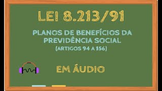 Lei 821391 em áudio  Planos de benefícios da previdência social  Parte 44 LEG094 [upl. by Benco271]