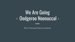 PostColonial Poetry Analysis We Are Going by Oodgeroo Noonuccal [upl. by Rene]