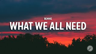 bennie  what we all need Lyrics [upl. by Belda]