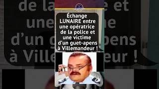 ÉCHANGE LUNAIRE ENTRE UNE OPÉRATRICE DE LA POLICE ET UNE VICTIME DUN GUETAPENS À VILLEMANDEUR [upl. by Silenay]