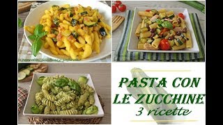 PASTA CON LE ZUCCHINE 3 ricette facili e veloci [upl. by Nilrev]