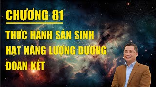 Chương 81 Thực Hành Sản Sinh Hạt Năng Lượng Dương Đoàn Kết [upl. by Cousin]