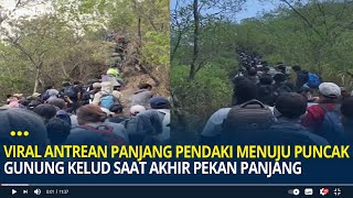 Viral Antrean Panjang Pendaki Menuju Puncak Gunung Kelud Saat Akhir Pekan Panjang [upl. by Akeinahs]