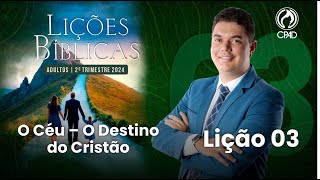 EBD Lição 03 O Céu – O Destino do Cristão 2º Trimestre de 2024 Murilo Alencar [upl. by Volpe]