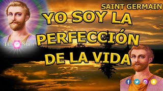 YO SOY La Perfección de la Vida Saint Germain [upl. by Sarajane]