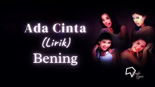 Bening  Ada Cinta Lirik [upl. by Eeruhs]