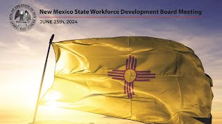 June 2024  New Mexico State Workforce Development Board Meeting [upl. by Najram]