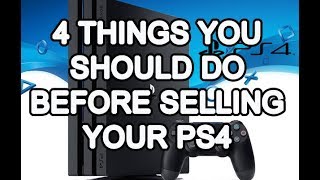 4 THINGS YOU SHOULD DO BEFORE SELLING YOUR PS4 in 2022 2023 and BEYOND [upl. by Rainah]